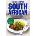 The Ultimate South African Cookbook: 111 Dishes From South Africa To Cook Right Now