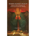 Women Against Cruelty: Protection of Animals in Nineteenth-Century Britain: Revised Edition