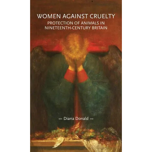 Women Against Cruelty: Protection of Animals in Nineteenth-Century Britain: Revised Edition