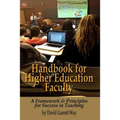 Handbook for Higher Education Faculty: A Framework & Principles for Success in Teaching