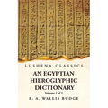 An Egyptian Hieroglyphic Dictionary With an Index of English Words, King List and Geographical, List With Indexes, List of Hieroglyphic Characters, Co