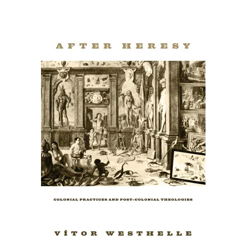 After Heresy: Colonial Practices and Post-Colonial Theologies
