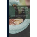 The Complete Herbalist: or the People Their Own Physicians by the Use of Nature's Remedies: Describing the Great Curative Properties Found in