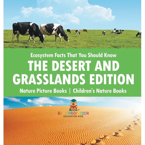 Ecosystem Facts That You Should Know - The Desert and Grasslands Edition - Nature Picture Books Children's Nature Books