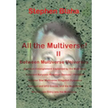 All the Multivese! II Between Multiverse Universes; Quantum Entanglement Explained by the Multiverse; Coherent Baryonic Radiation Devices - Phasers; N