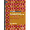 Scholarly Publishing in the Humanities, 2000-2024: Marketing and Communications Challenges and Opportunities