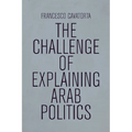 The Challenge of Explaining Arab Politics