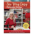 Sew Very Easy Patternless Sewing: 23 Skill-Building Projects; Bags, Accessories, Home Decor, Gifts & More