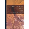 Elizabethan Copper: the History of the Company of Mines Royal 1568-1605