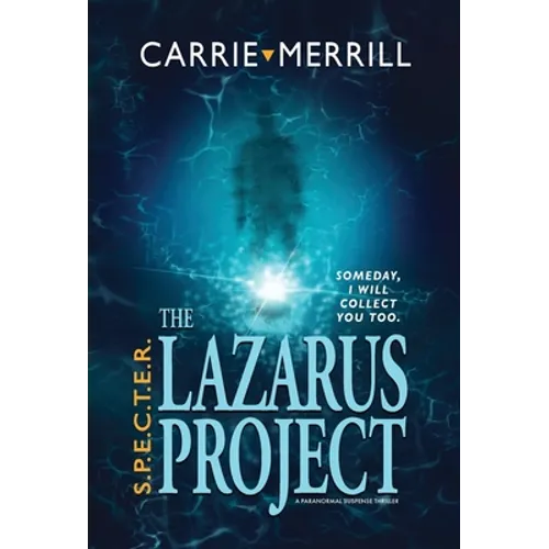 S.P.E.C.T.E.R. - The Lazarus Project: Someday, I will collect you too; A Paranormal Suspense Thriller