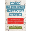 Good Intentions in Global Health: Medical Missions, Emotion, and Health Care Across Borders