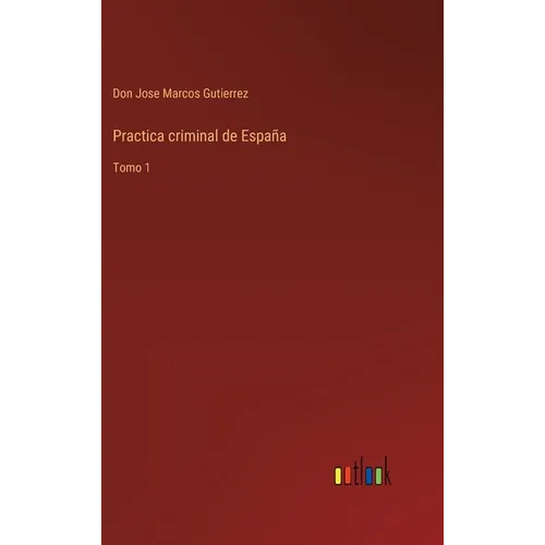Practica criminal de España: Tomo 1