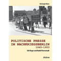Politische Presse im Nachkriegsberlin 1945-1953. Erik Reger und Rudolf Herrnstadt