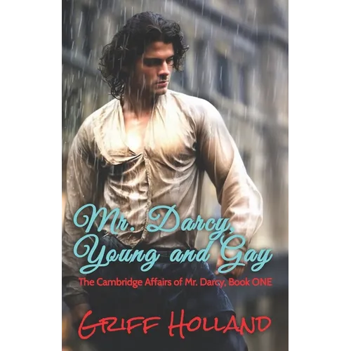 Mr. Darcy, Young and Gay: The Cambridge Affairs of Mr. Darcy, Book ONE