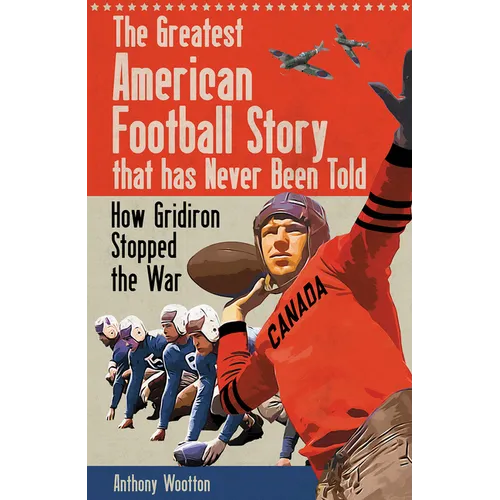 The Greatest American Football Story That Has Never Been Told: How Gridiron Stopped the War