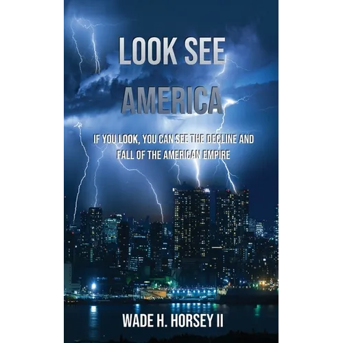 Look See America: If you look, you can see the decline and fall of the American Empire