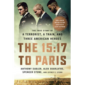 The 15:17 to Paris: The True Story of a Terrorist, a Train, and Three American Heroes