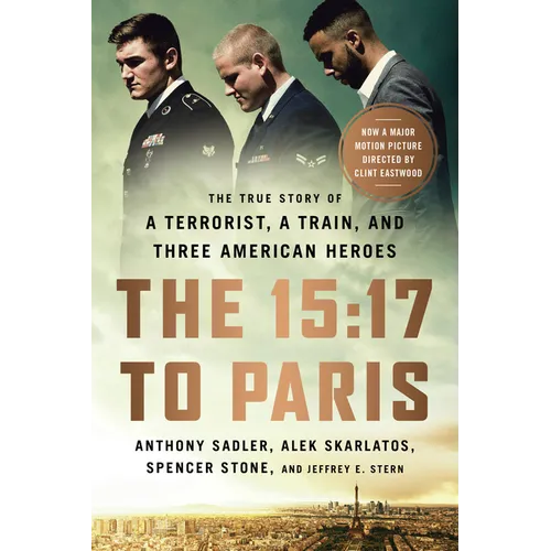 The 15:17 to Paris: The True Story of a Terrorist, a Train, and Three American Heroes