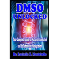 DMSO Unlocked: Your Complete Guide to Natural Pain Relief and Inflammation Management