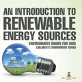 An Introduction to Renewable Energy Sources: Environment Books for Kids Children's Environment Books
