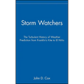 Storm Watchers: The Turbulent History of Weather Prediction from Franklin's Kite to El Nino