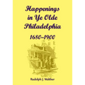 Happenings in Ye Olde Philadelphia, 1680-1900