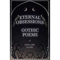 Eternal Obsessions - Gothic Poems of Love, Life, and Loss