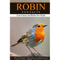 Robin Fun Facts: A short illustrated book of facts to help children understand the beauty nature of songbirds and their life. Illustrated and educatio