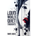 Loud World, Quiet Thoughts