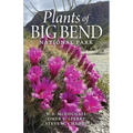Plants of Big Bend National Park: A Guide to the Trees, Shrubs, Wildflowers, Cacti, and Ferns of the Big Bend Region of Texas
