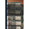 Annals of the Fowler Family: With Branches in Virginia, North Carolina, South Carolina, Tennessee, Kentucky, Alabama, Mississippi, California, and Tex