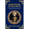 Meditations of Descartes: A Ground-Breaking Exploration of Reason, Existence & the Nature of Reality