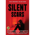 Silent Scars: Recovery and Freedom After Workplace Bullying and Gaslighting - Reclaiming Your Confidence, Voice, and Emotional Safety