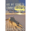 Are We Going to Commit Suicide?: The Global Threat of Climate Change and Nuclear War