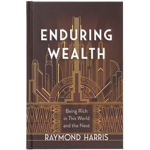 Enduring Wealth: Being Rich in This World and the Next
