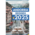 Andorra Reisgids 2025: Ontdek de ongeziene schoonheid van het oude land