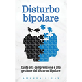Disturbo bipolare: Guida alla comprensione e alla gestione del disturbo bipolare