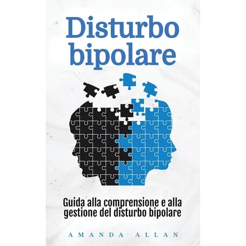 Disturbo bipolare: Guida alla comprensione e alla gestione del disturbo bipolare