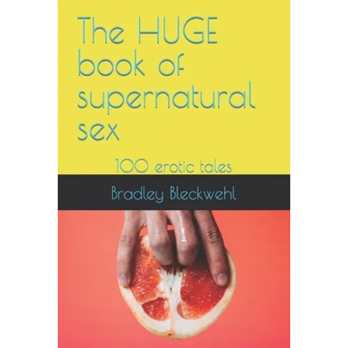The HUGE book of supernatural sex: 100 erotic tales