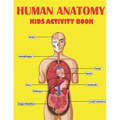 Human Anatomy Kids Activity Book: Amazing Human Anatomy Kids Activity Book for Your Son, Daughters