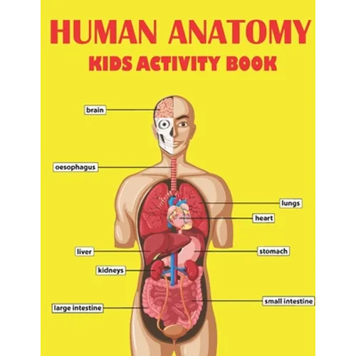 Human Anatomy Kids Activity Book: Amazing Human Anatomy Kids Activity Book for Your Son, Daughters