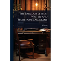 The Parlour Letter-Writer, and Secretary's Assistant