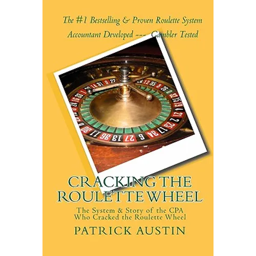 Cracking the Roulette Wheel: The System & Story of the CPA Who Cracked the Roulette Wheel