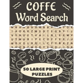 Coffe Word Search 50 Large Print Puzzles: The Best Birthday Gift For Coffee Lovers