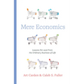 Mere Economics: Lessons for and from the Ordinary Business of Life