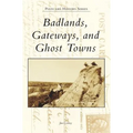 Badlands, Gateways, and Ghost Towns