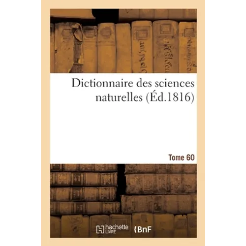 Dictionnaire Des Sciences Naturelles. Tome 60. Zooph-Zyt