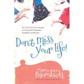 Don't Miss Your Life!: An Uncommon Guide to Living with Freedom, Laughter, and Grace