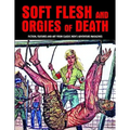 Soft Flesh and Orgies of Death: Fiction, Features & Art from Classic Men's Adventure Magazines