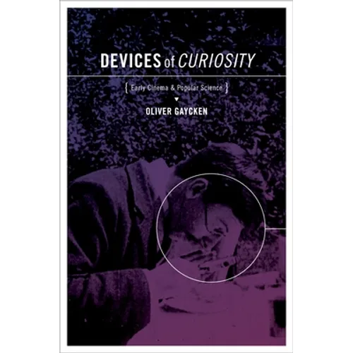 Devices of Curiosity: Early Cinema and Popular Science